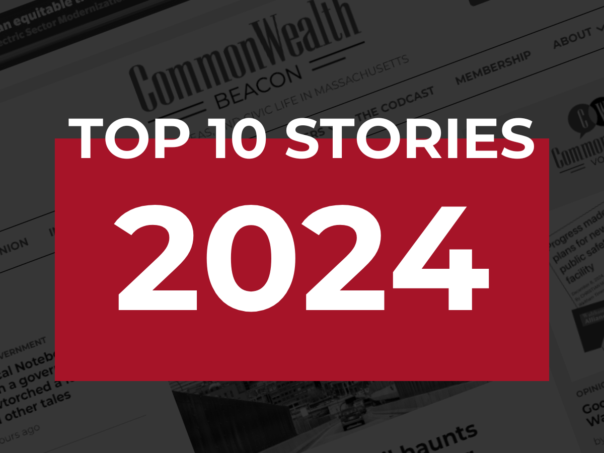 The top ten CommonWealth Beacon stories of 2024